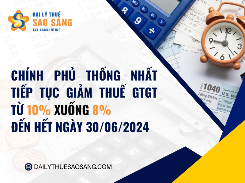 CHÍNH PHỦ THỐNG NHẤT TIẾP TỤC GIẢM THUẾ GTGT TỪ 10% XUỐNG 8% ĐẾN HẾT NGÀY 30/06/2024